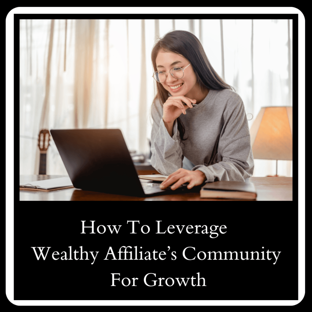 How To Leverage Wealthy Affiliate's Community For Growth